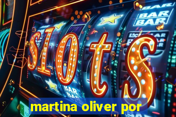 martina oliver por